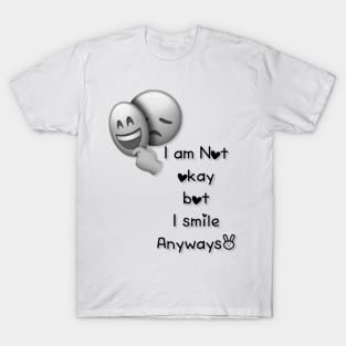 I am Not okay bot I smile Anyways T-Shirt